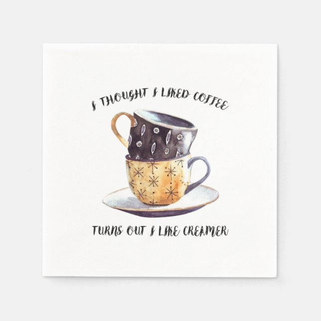 I Thought I Liked Coffee Turns Out I Like Creamer Napkin (Front)