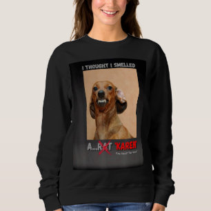 I Thought I Smelled A Rat Karen Meme Sweatshirt