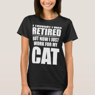 I Thought I Was Retired   Retirement Work For My C T-Shirt