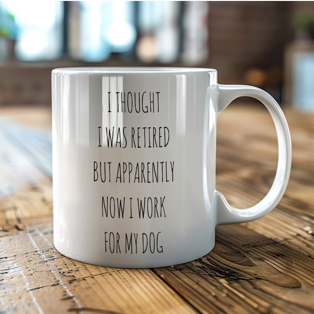 I thought I was Retired work for my dog funny Coffee Mug (Creator Uploaded)