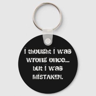 I thought I Was Wrong But I was Mistaken! Keychain