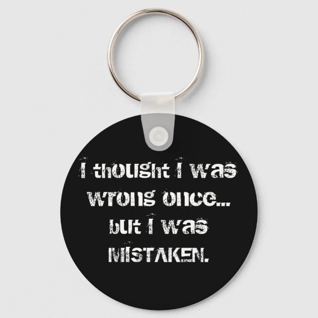 I thought I Was Wrong But I was Mistaken! Keychain (Front)