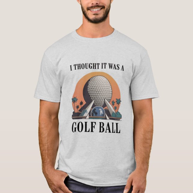 I Thought It Was A Golf Ball Funny Golfing Lover T-Shirt (Front)