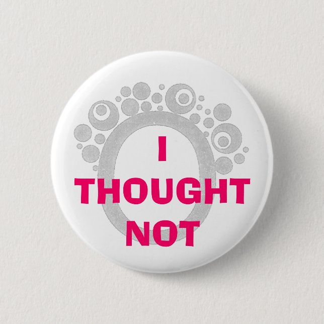I THOUGHT NOT 2 INCH ROUND BUTTON (Front)