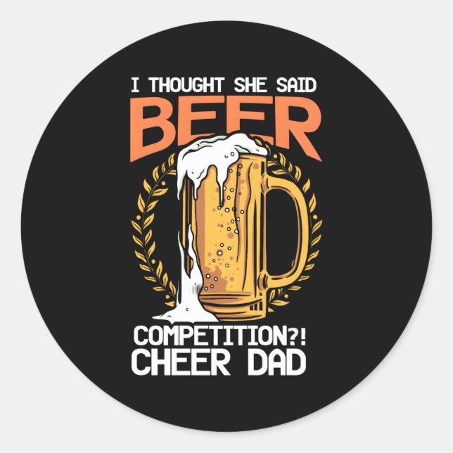 I Thought She Said Beer Competition Cheer Dad Classic Round Sticker (Front)