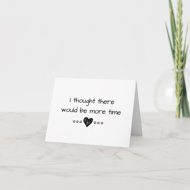I Thought There Would Be More Time Card (Front)
