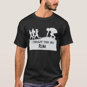 I Thought They Said Rum Funny T-shirt