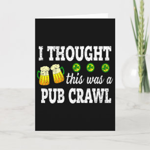 I Thought This Was A Pub Crawl Funny St Patricks D Card