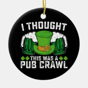 I Thought This Was A Pub Crawl St Patrick's Day Ceramic Ornament