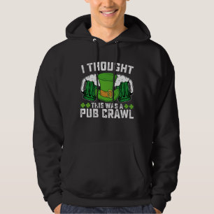 I Thought This Was A Pub Crawl St Patrick's Day Hoodie