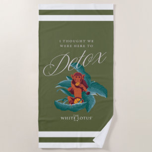 I Thought We Were Here to Detox - The White Lotus Beach Towel