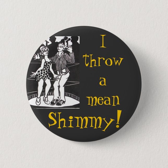 I Throw A Mean Shimmy! 2 Inch Round Button (Front)