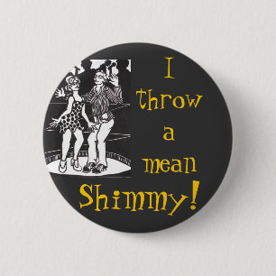 I Throw A Mean Shimmy! 2 Inch Round Button