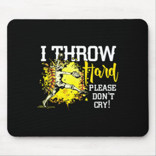 I Throw Hard Please Don't Cry Fastpitch Softll Pit Mouse Pad