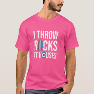 I Throw Rocks At Houses, Funny Curling Player T-Shirt