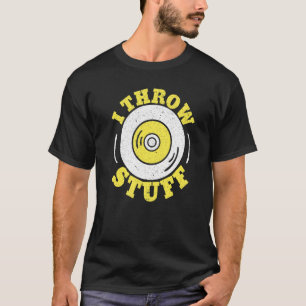 I Throw Stuff Athlete Sport Track And Field Discus T-Shirt