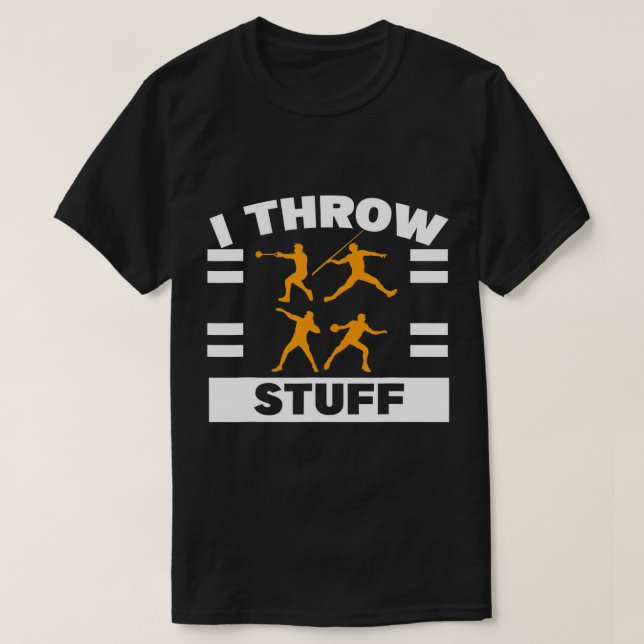 I Throw Stuff Shot Put Discus Track And Field Thro T-Shirt (Design Front)
