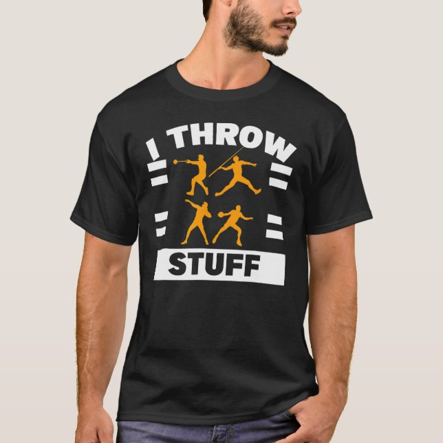 I Throw Stuff Shot Put Discus Track Field Thrower T-Shirt (Front)