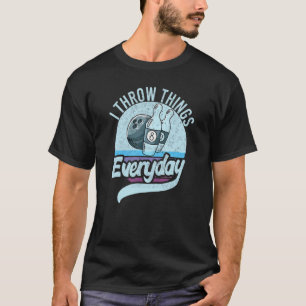 I Throw Stuff Things Bowling I Like To Throw Thing T-Shirt