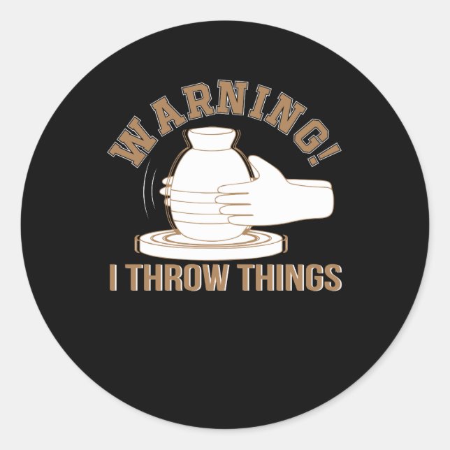 I Throw Things Funny Pottery Lover Classic Round Sticker (Front)