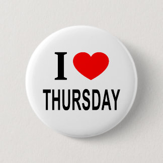 I ❤️ THURSDAY I LOVE THURSDAY I HEART THURSDAY 2 INCH ROUND BUTTON
