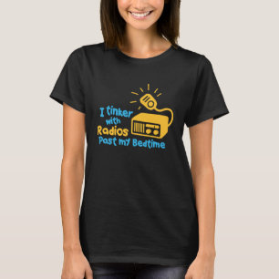 I Tinker With Radios Past My Bed Time Ham Radio T-Shirt