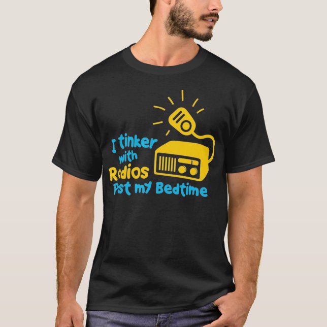 I Tinker With Radios Past My Bed Time Ham Radio T-Shirt (Front)