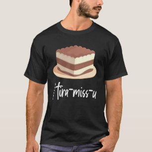 I Tira Miss U Japanese Sweet Tiramisu T-Shirt