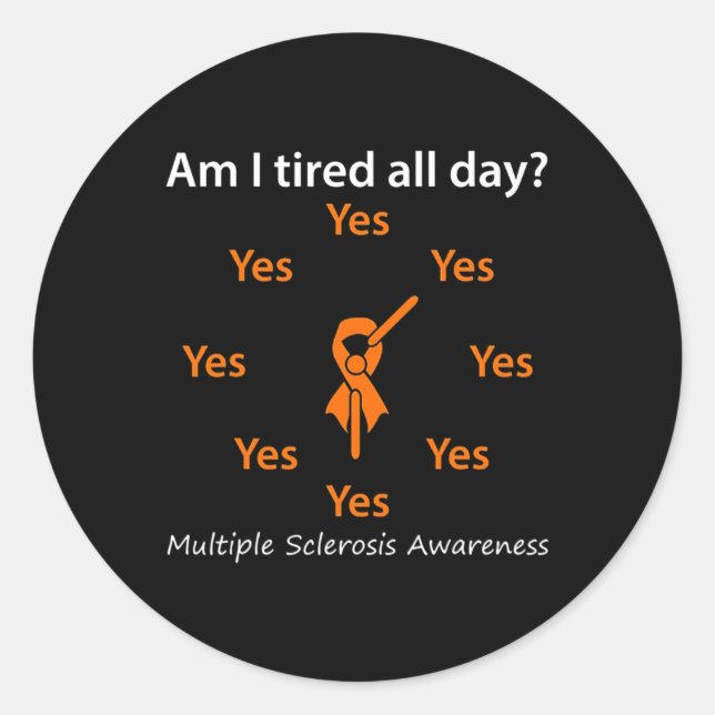 I Tired All Day Multiple Sclerosis Awareness  Classic Round Sticker (Front)