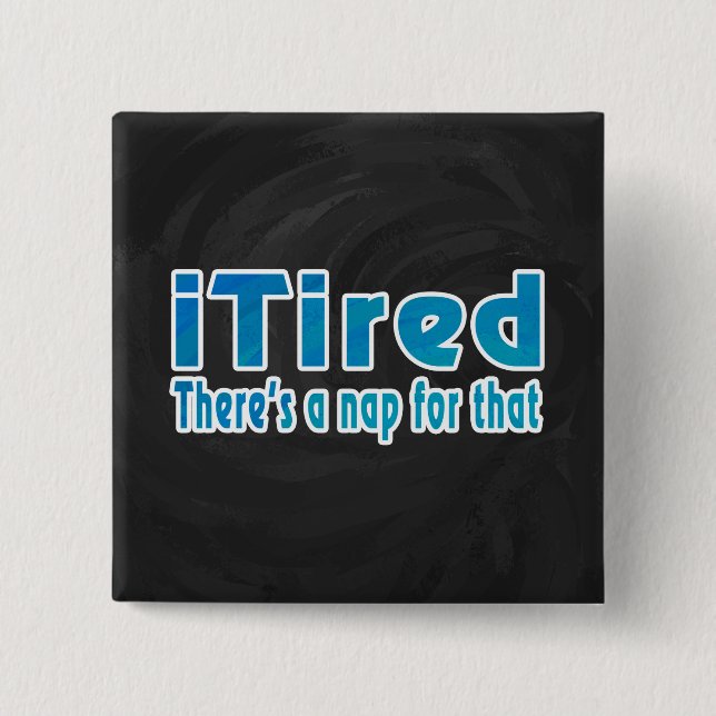 I Tired There's a Nap for That 2 Inch Square Button (Front)