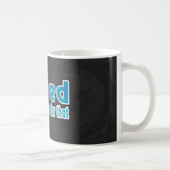 I Tired There's a Nap for That Coffee Mug (Right)