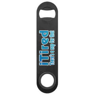 I Tired There's a Nap for That Speed Bottle Opener