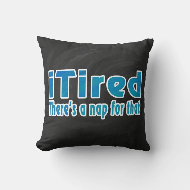 I Tired There's a Nap for That Throw Pillow (Front)