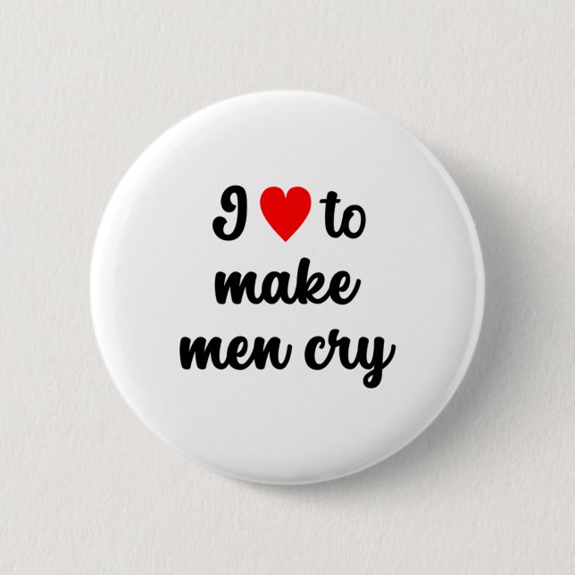 I ♥︎ To Make Men Cry Sticker  2 Inch Round Button (Front)