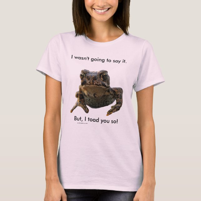 I Toad You So! T-Shirt (Front)