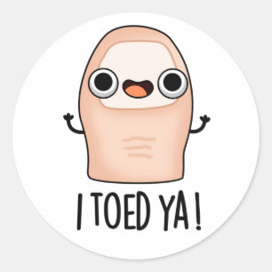 I Toed Ya Funny Big Toe Pun  Classic Round Sticker