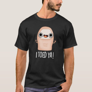 I Toed Ya Funny Big Toe Pun  T-Shirt