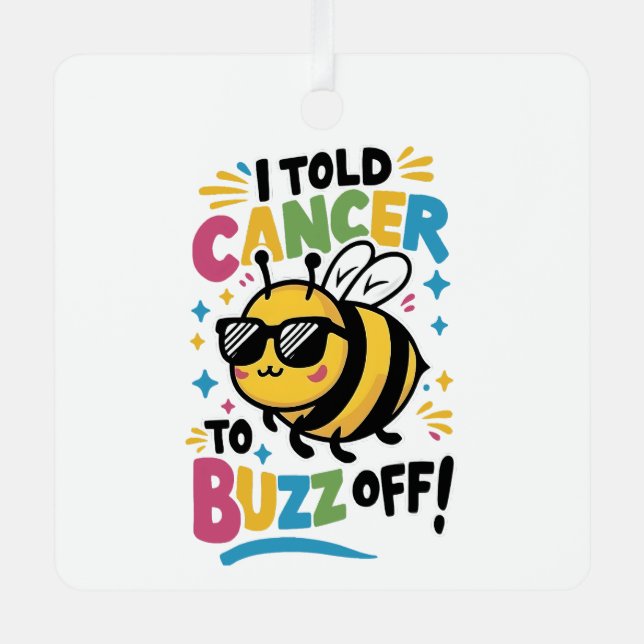 I Told Cancer to Buzz off  Metal Ornament (Front)