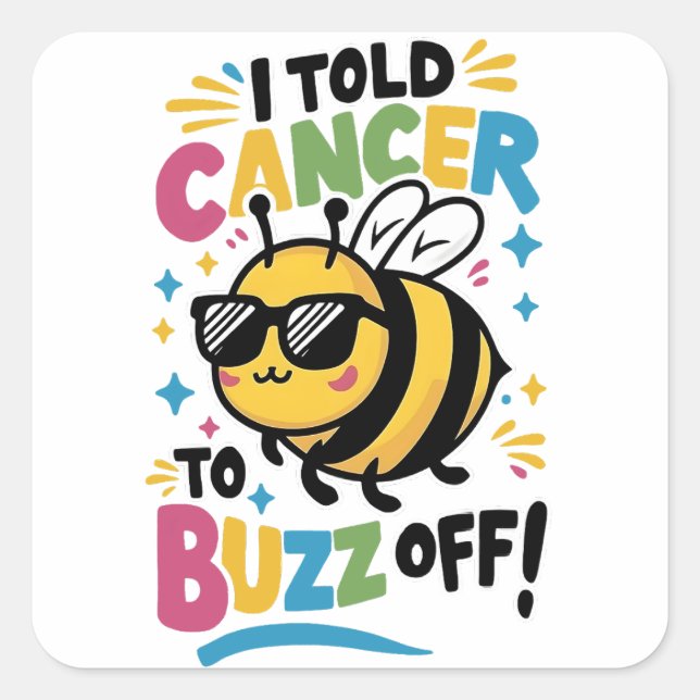 I Told Cancer to Buzz off  Square Sticker (Front)