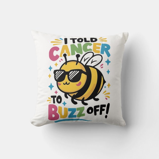 I Told Cancer to Buzz off  Throw Pillow (Front)