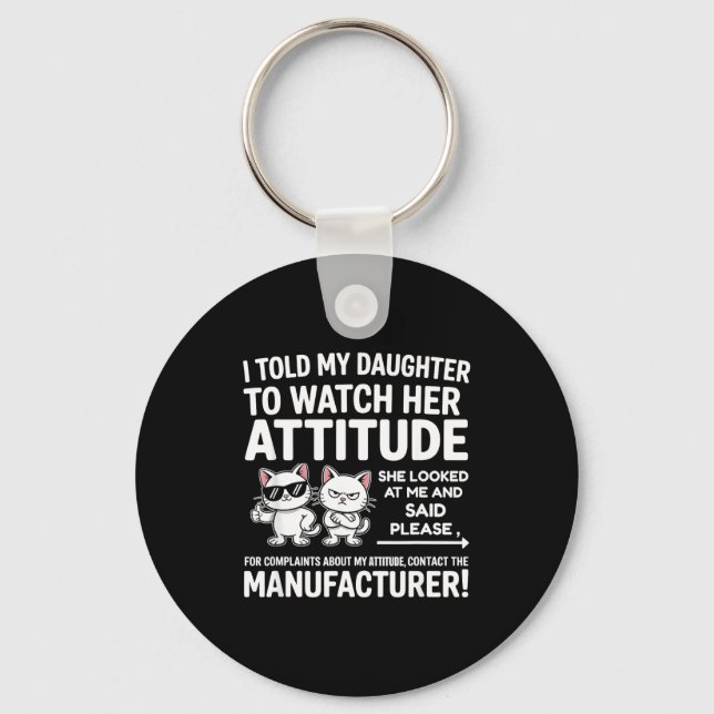 I Told My Daughter To Watch Her Attitude Funny Cat Keychain (Front)