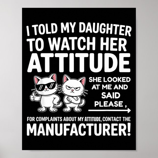 I Told My Daughter To Watch Her Attitude Funny Cat Poster (Front)