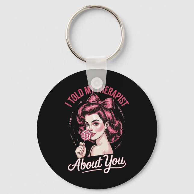 I Told My Therapist About You _2  Keychain (Front)