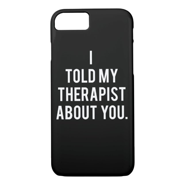 I Told My Therapist About You Case-Mate iPhone Case (Back)