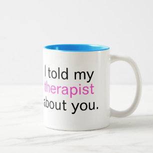 "I told my therapist about you." Two-Tone Coffee Mug