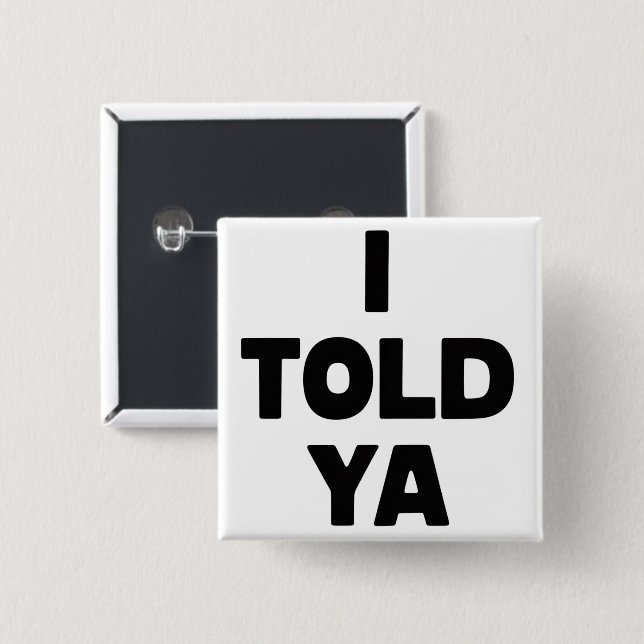 I Told Ya Funny Saying Meme Sarcastic Humour 2 Inch Square Button (Front & Back)