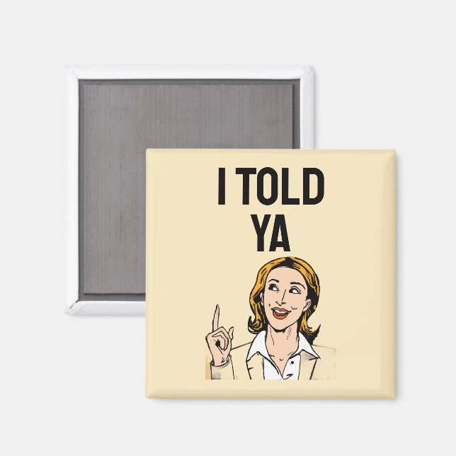 I Told Ya Magnet (Front/Back)