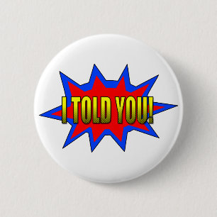 I Told You 2 Inch Round Button