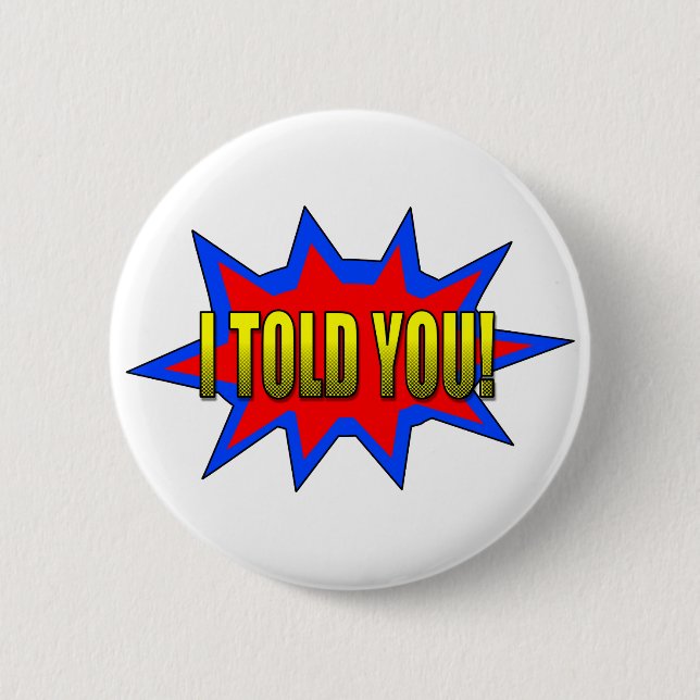 I Told You 2 Inch Round Button (Front)