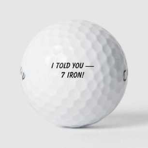 'I Told You - 7 Iron!' Witty Gag Gift Tournament Golf Balls